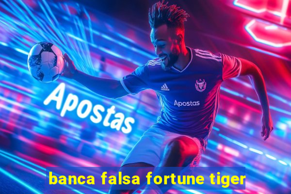 banca falsa fortune tiger